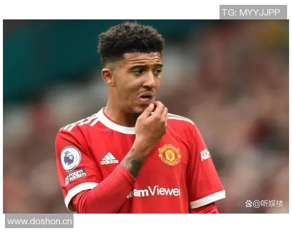 曼联一月无法召回桑乔经纪人与土超三强洽谈接触